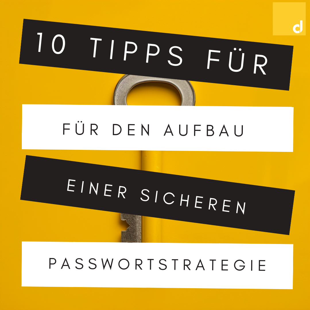 Die 10 besten Tipps für den Aufbau einer sicheren Passwortstrategie - Halte deine Daten im Schloss sicher!