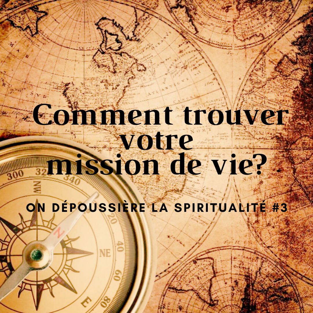 Comment trouver votre mission de vie? On dépoussière la spiritualité #3