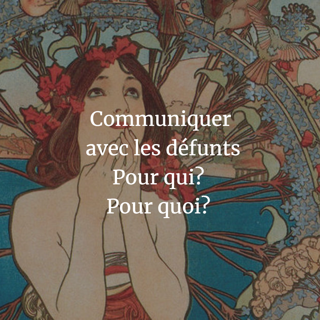 Communiquer avec les défunts, pour qui? Pour quoi?