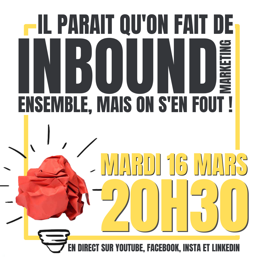 Il parait qu'on fait de l'INBOUD marketing ensemble... Mais on s'en fout !