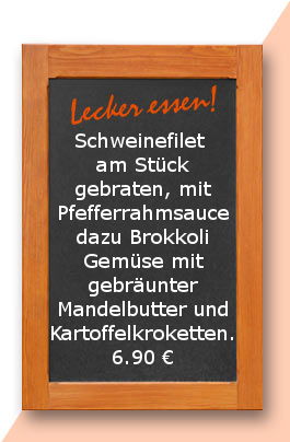 mittagstsich am Donnerstag den 01.03.2018: Schweinefilet am Stück gebraten, mit Pfefferrahmsauce dazu Brokkoli Gemüse mit gebräunter Mandelbutter und Kartoffelkroketten.6,90 €