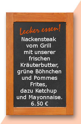 Mittagstisch am Freitag den 30.06.2017: Nackensteak vom Grill mit unserer frischen Kräuterbutter, grüne Böhnchen und Pommes Frites, dazu Ketchup und Mayonnaise.