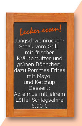 Mittagstisch am Montag den 11.09.2017: Jungschweinrückensteak vom Grill mit frischer Kräuterbutter und grünen Böhnchen, dazu Pommes Frites mit Mayo und Ketchup Apfelmus mit einem Löffel Schlagsahne