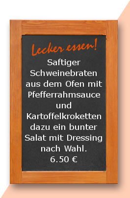 Mittagstsich am Montag den 29.05.2017 Saftiger Schweinebraten aus dem Ofen mit Pfefferrahmsauce und Kartoffelkroketten. Dazu ein bunter Salat mit Dressing nach Wahl.