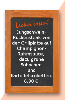 Mittagstisch am Donnerstag den 12.04.2018: Jungschweinrückensteak von der Grillplatte auf Champignonrahmsauce, dazu grüne Böhnchen und Kartoffelkroketten. 6,90 € 