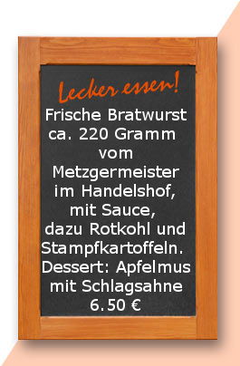 Mittagstisch am Freitag den 23.06.2017 Frische Bratwurst ca. 220 Gramm  vom Metzgermeister im Handelshof, mit Sauce, dazu Rotkohl  und Stampfkartoffeln.  Dessert: Apfelmus mit Schlagsahne