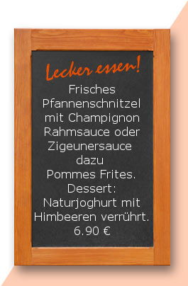 Mittagstisch am Dienstag den 24.04.2018:Frisches Pfannenschnitzel mit Champignonrahmsauce oder Zigeunersauce dazu Pommes Frites. Dessert: Naturjoghurt mit Himbeeren verrührt. 6,90 €