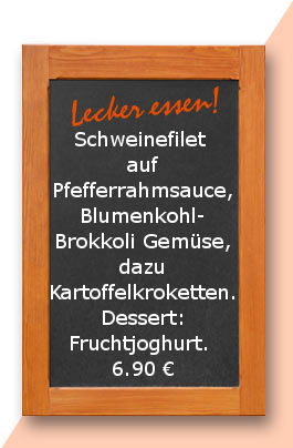 Mittagstisch am Freitag den 19.01.2018: Schweinefilet auf Pfefferrahmsauce, Blumenkohl- Brokkoli Gemüse, dazu Kartoffelkroketten. Dessert: Fruchtjoghurt.  6,90 €