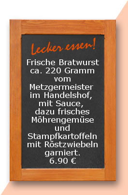 Mittagstisch am Freitag den 26.01.2018 Frische Bratwurst ca. 220 Gramm vom Metzgermeister im Handelshof, mit Sauce, dazu frisches Möhrengemüse und Stampfkartoffeln mit Röstzwiebeln garniert. 6,90 €