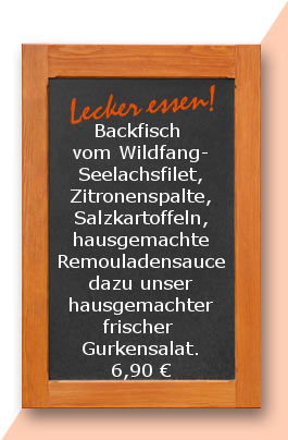 Mittagstisch am Freitag den 23.03.2018: Backfisch vom Wildfang-Seelachsfilet, Zitronenspalte, Salzkartoffeln, hausgemachte Remouladensauce dazu unser hausgemachter frischer Gurkensalat. 6,90 €