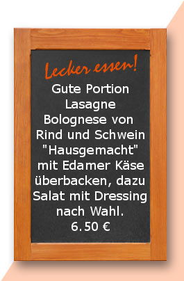 Mittagstisch am Dienstag den 11.04.2017: Gute Portion Lasagne Bolognese von  Rind und Schwein "Hausgemacht" mit Edamer Käse überbacken, dazu Salat mit Dressing nach Wahl.