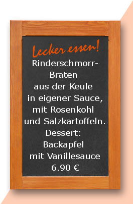 Mittagstisch am Dienstag den 20.02.2018: Rinderschmorrbraten aus der Keule in eigener Sauce, mit Rosenkohl und Salzkartoffeln. Dessert: Backapfel mit Vanillesauce 6,90 €