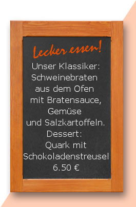 Mittagstisch: Unser Klassiker: Schweinebraten aus dem Ofen mit Bratensauce, Gemüse und Salzkartoffeln. Dessert. Quark mit Schokoladenstreußel