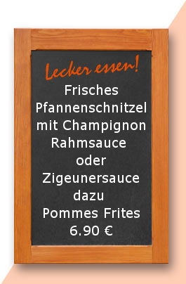 Mittagstisch am Dienstag den 19.12.2017: Frisches Pfannenschnitzel mit Champignonrahmsauce oder Zigeunersauce dazu Pommes Frites 6,90 €