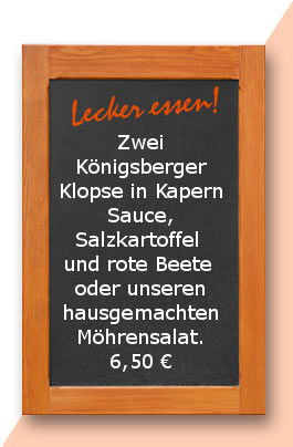 Mittagstisch: Zwei Königsberger Klopse in Kapern Sauce, Salzkartoffel und rote Beete oder unseren hausgemachten Möhrensalat.