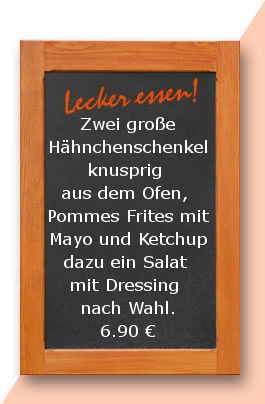 Mittatgstisch am Donnerstag den 08.03.2018: Zwei große Hähnchenschenkel, knusprig aus dem Ofen, mit Pommes Frites mit Mayo und Ketchup dazu ein Salat mit Dressing nach Wahl. 6,90 €