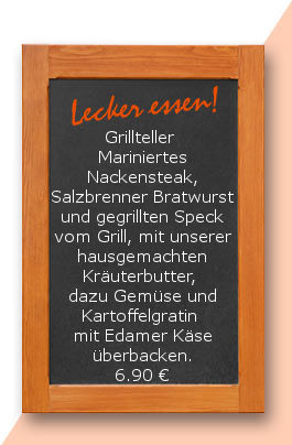 Mittagstisch am Freitag den 17.11.2017: Grillteller  Mariniertes Nackensteak, Salzbrenner Bratwurst und gegrillten Speck vom Grill, mit unserer hausgemachten Kräuterbutter, dazu Gemüse und Kartoffelgratin mit Edamer Käse überbacken.