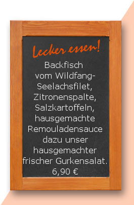 Mittagstisch am Freitag den 16.03.2017: Backfisch vom Wildfang-Seelachsfilet, Zitronenspalte, Salzkartoffeln, hausgemachte Remouladensauce dazu unser hausgemachter frischer Gurkensalat. 6,90 €
