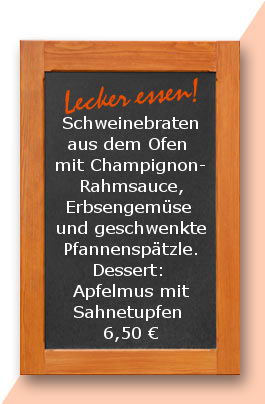 Mittagstisch: Schweinebraten aus dem Ofen mit Champignonrahmsauce, Erbsengemüse und geschwenkte Pfannenspätzle. Dessert: Apfelmus mit Sahnetupfen 