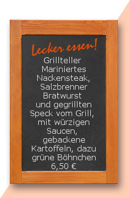 Mittagstsich: Grillteller  Mariniertes Nackensteak, Salzbrenner Bratwurst und gegrillten Speck vom Grill, mit würzigen Saucen, gebackene Kartoffeln, dazu grüne Böhnchen