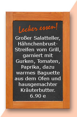 Mitagstisch am Freitag den 06.04.2018: Großer Salatteller, Hähnchenbrust-Streifen vom Grill, garniert mit Gurken, Tomaten, Paprika, dazu warmes Baguette aus dem Ofen und hausgemachter Kräuterbutter. 6,90 €