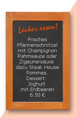 Mittagstisch am montag den 03.04.2017: Frisches Pfannenschnitzel mit Champignonrahmsauce oder Zigeunersauce dazu Steak House Pommes. Dessert: Joghurt mit Erdbeeren