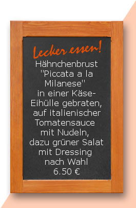 Mittagstisch am Dienstag den 25.04.2017: Hähnchenbrust "Piccata a la Milanese" in einer Käse-Eihülle gebraten, auf italienischer Tomatensauce mit Nudeln, dazu grüner Salat mit Dressing nach Wahl
