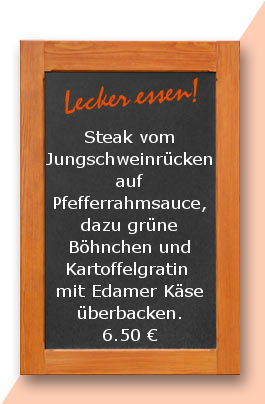Mittagstisch am Mittwoch den 14.07.2017: Steak vom Jungschweinrücken auf Pfefferrahmsauce, dazu grüne Böhnchen und Kartoffelgratin mit Edamer Käse überbacken.