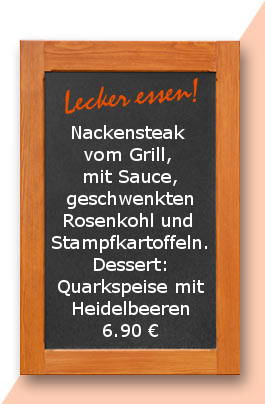 Mittagstsich am mittwoch den 10.01.2018: Nackensteak vom Grill, mit Sauce, geschwenkten Rosenkohl und  Stampfkartoffeln. Dessert: Quarkspeise mit Heidelbeeren 6,90 €