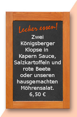Mittagstsich: Zwei Königsberger Klopse in Kapern Sauce, Salzkartoffeln und rote Beete oder unseren hausgemachten Möhrensalat.