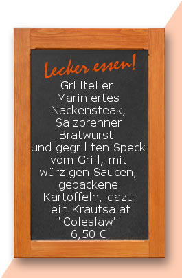 Mittagstisch: Grillteller  Mariniertes Nackensteak, Salzbrenner Bratwurst und gegrillten Speck vom Grill, mit würzigen Saucen, gebackene Kartoffeln, dazu ein Krautsalat "Coleslaw"