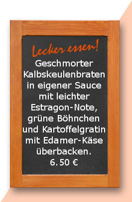 Mittagstisch Geschmorter Kalbskeulenbraten in eigener Sauce mit leichter Estragon-Note, grüne Böhnchen und Kartoffelgratin mit Edamer-Käse überbacken.