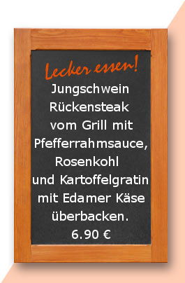 Mittagstisch am Donnerstag den 14.12.2017: Jungschweinrückensteak vom Grill mit Pfefferrahmsauce, Rosenkohl  und Kartoffelgratin mit Edamer Käse überbacken.