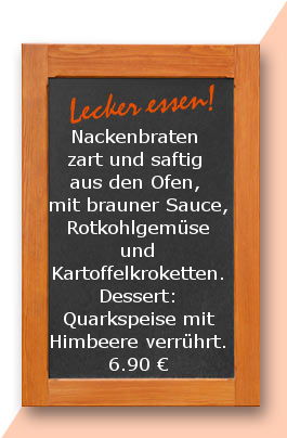 Mittagstisch am montag den 12.02.2018: Nackenbraten zart und saftig aus den Ofen, mit brauner Sauce, Rotkohlgemüse und Kartoffelkroketten. Dessert: Quarkspeise mit Himbeere verrührt. 6,90 €
