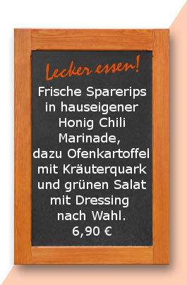 Mittagstisch am Dienstag den 17.04.2018:Frische Sparerips in hauseigener Honig Chili Marinade, dazu Ofenkartoffel mit Kräuterquark und grünen Salat mit Dressing nach Wahl. Terrasse ist offen! 6,90 €
