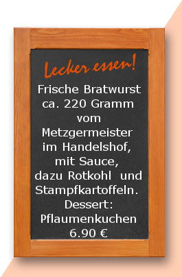 Mittagstisch am Freitag den 29.09.2017Frische Bratwurst ca. 220 Gramm vom Metzgermeister im Handelshof, mit Sauce, dazu Rotkohl  und Stampfkartoffeln.  Dessert: Pflaumenkuchen