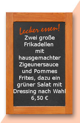 Mittagstisch: Zwei große Frikadellen mit hausgemachter Zigeunersauce und Pommes Frites, dazu ein grüner Salat mit Dressing nach Wahl