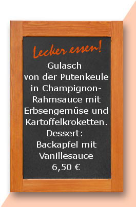 Mittagstisch: Gulasch von der Putenkeule in Champignonrahmsauce mit Erbsengemüse und Kartoffelkroketten. Dessert: Backapfel mit Vanillesauce