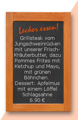 Mittagstisch am Mittwoch den 21.02.2018: Grillsteak vom Jungschweinrücken mit unserer Frisch-Kräuterbutter, dazu Pommes Frites mit Ketchup und Mayo, mit grünen Böhnchen.  Dessert: Apfelmus mit einem Löffel Schlagsahne 6,90 €