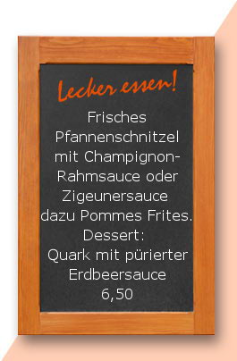 Mittagstisch: Frisches Pfannenschnitzel mit Champignonrahmsauce oder Zigeunersauce dazu Pommes Frites. Dessert: Quark mit pürierter Erdbeersauce