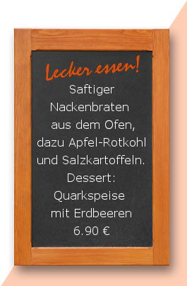Mittagstisch am Donnerstag den 05.04.2018: Nackenbraten frisch aus dem Ofen, dazu Apfel-Rotkohl und Salzkartoffeln. Dessert: Quarkspeise mit Erdbeeren 6,90 €