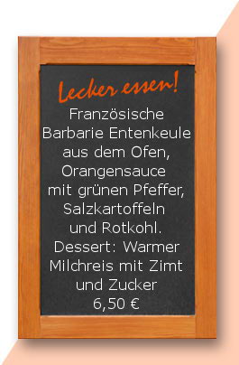 Mittagstisch: Französische Barbarie Entenkeule aus dem Ofen, Orangensauce mit grünen Pfeffer, Salzkartoffeln und Rotkohl. Dessert: Warmer Milchreis mit Zimt und Zucker