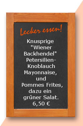 Mittagstisch Knusprige "Wiener Backhendel"  Petersilien-Knoblauch Mayonnaise,  und Pommes Frites, dazu ein grüner Salat.