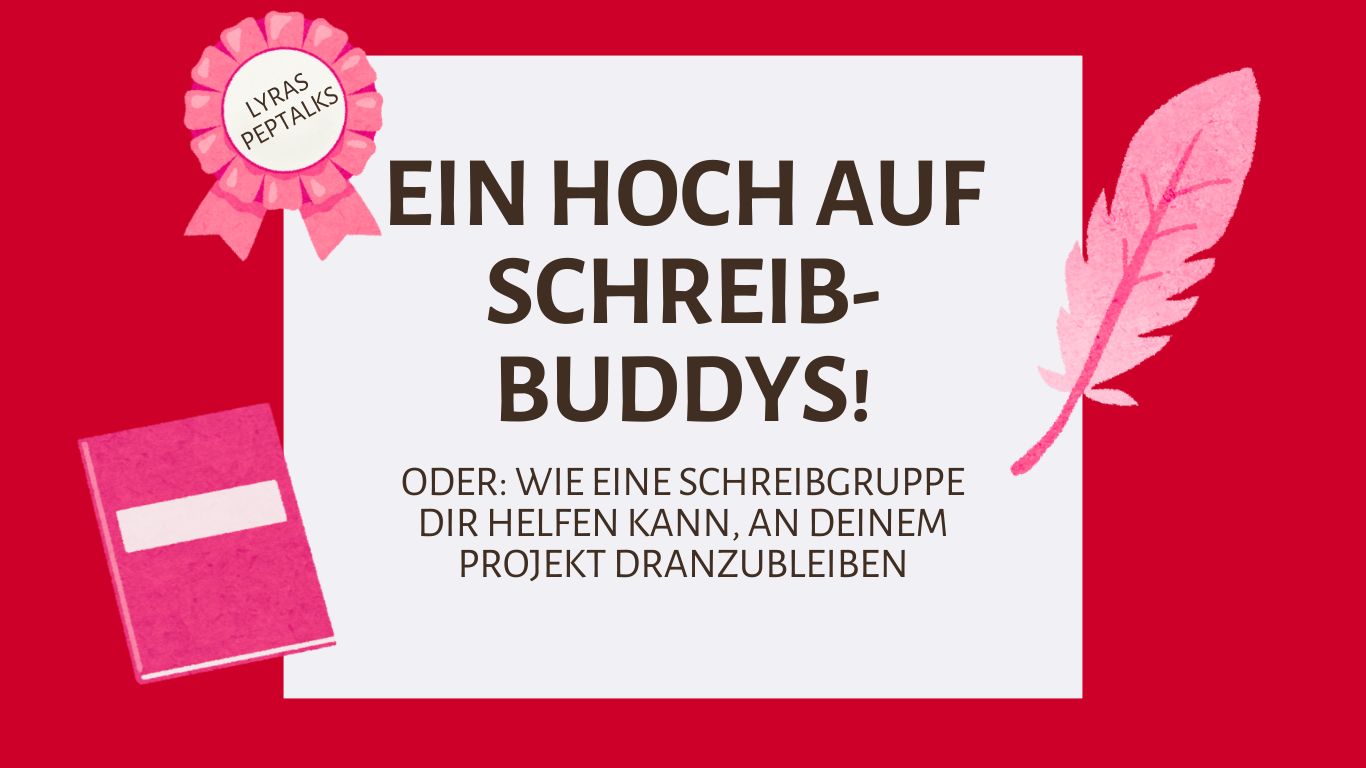 Ein Hoch auf Schreibbuddys! - ODER: Wie eine Schreibgruppe dir helfen kann, an deinem Projekt dranzubleiben