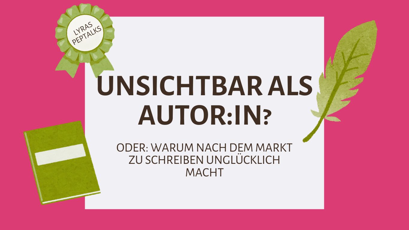 Unsichtbar als Autor:in? - ODER: Warum nach dem Markt zu schreiben unglücklich macht