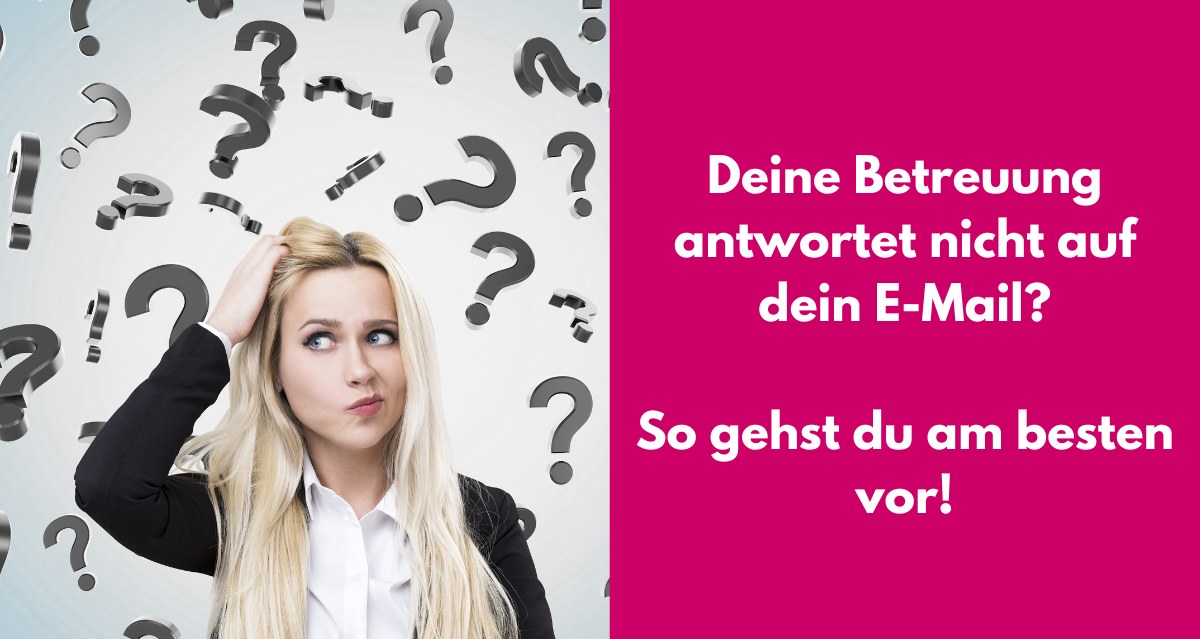 Was tun, wenn die Betreuung deiner Bachelor- oder Masterarbeit auf dein E-Mail nicht antwortet?