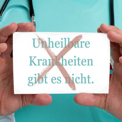 Unheilbare Krankheiten gibt es nicht