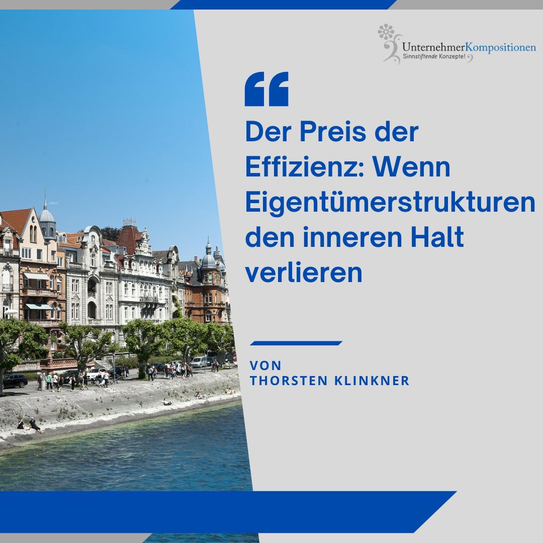 Der Preis der Effizienz: Wenn Eigentümerstrukturen den inneren Halt verlieren