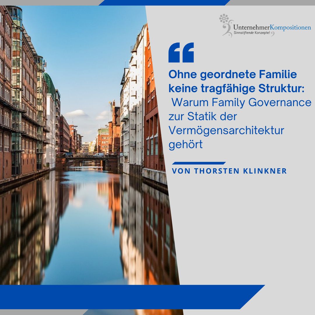 Ohne geordnete Familie keine tragfähige Struktur: Warum Family Governance zur Statik der Vermögensarchitektur gehört