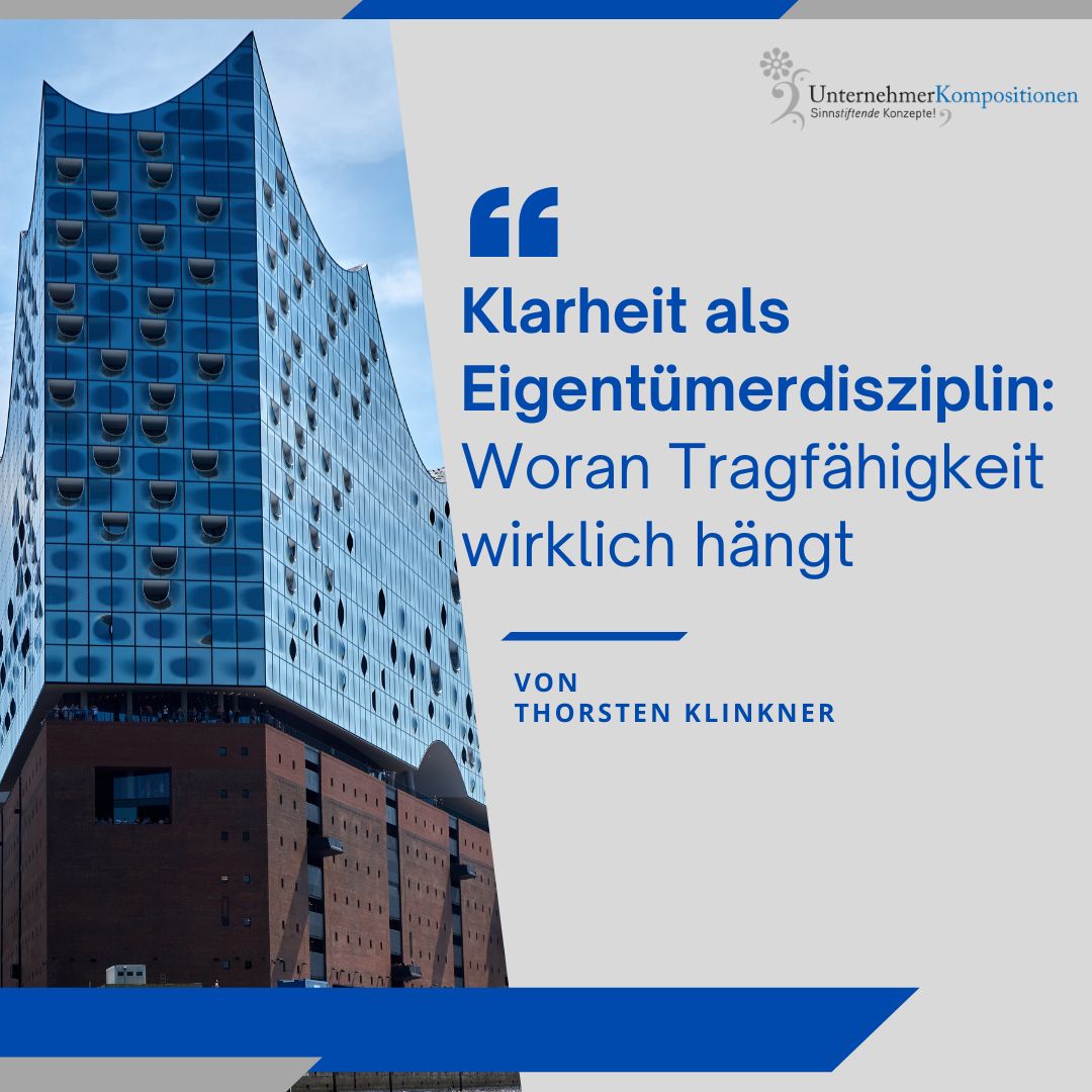 Klarheit als Eigentümerdisziplin: Woran Tragfähigkeit wirklich hängt